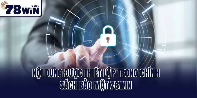Nội dung được thiết lập trong chính sách bảo mật 78win