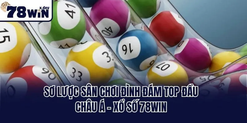 Xổ Số 78win: Địa Chỉ Bắt Số Sôi Động, Uy Tín Nhất 2025 1 Sơ lược sân chơi đình đám top đầu châu Á - xổ số 78win