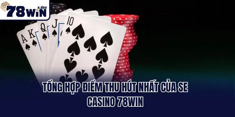 SE Casino 78win: Sân Chơi Giải Trí Thịnh Hành Nhất 2025 2 Tổng hợp điểm thu hút nhất của SE Casino 78win